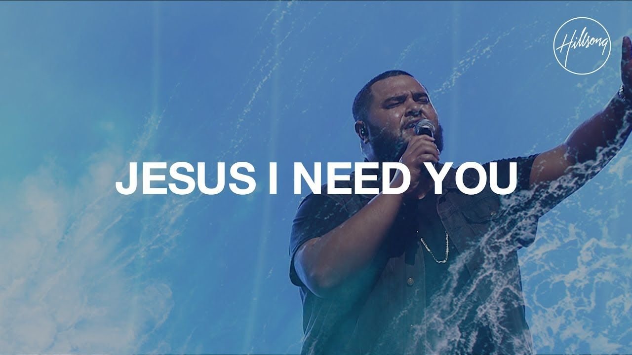 jesus i need you,jesus i need you lyrics,i need you jesus,hillsong worship jesus i need you,i need you jesus lyrics,