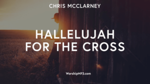 Hallelujah For The Cross lyrics, lyrics hallelujah for the cross, Hallelujah For The Cross mp3 download,
