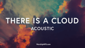 There Is A Cloud Lyrics, there is a cloud lyrics elevation worship, there is a cloud lyrics elevation, there is a cloud lyrics and chords, There Is A Cloud mp3 download,