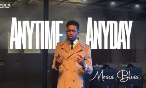 Moses Bliss - Anytime Anyday - Download Mp3 with Lyrics, Moses Bliss - Anytime Anyday, Anytime Anyday,