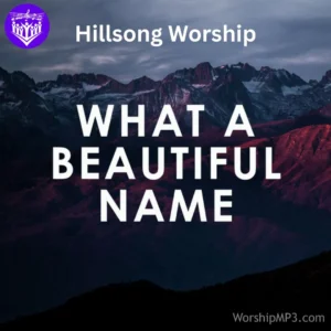 Hillsong Worship What a Beautiful Name free MP3 download with lyrics